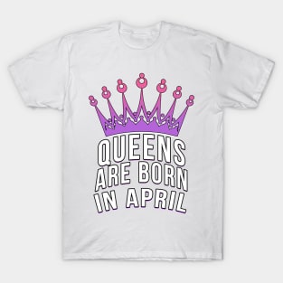 Queens are born in April T-Shirt